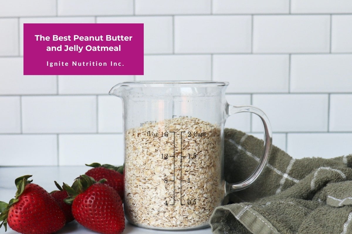 The Best Peanut Butter and Jelly Oatmeal Ignite Nutrition